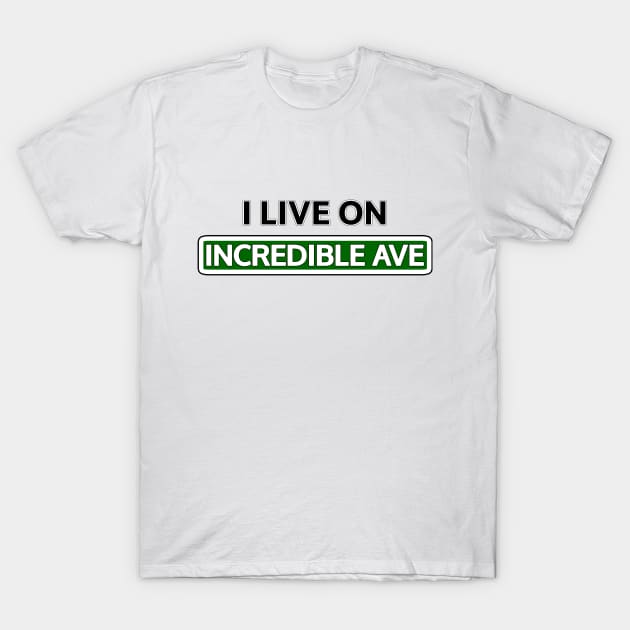 I live on Incredible Ave T-Shirt by Mookle